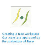 Creating a nice workplace, our ways are approved by the prefecture of Nara